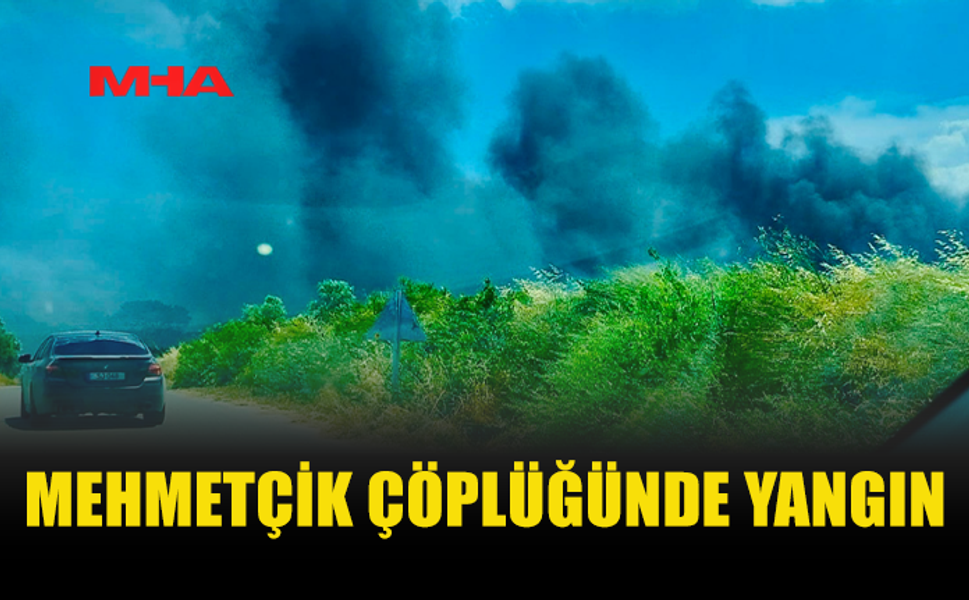 MEHMETÇİK ÇÖPLÜĞÜNDE YANGIN ÇIKTI!