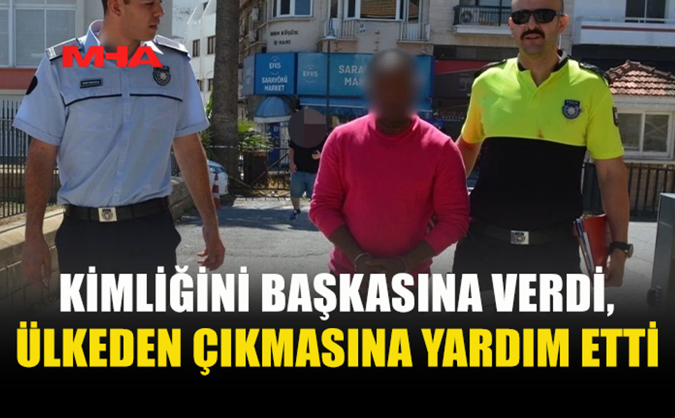 KİMLİK KARTINI BAŞKASINA VEREN ŞAHIS TUTUKLANDI