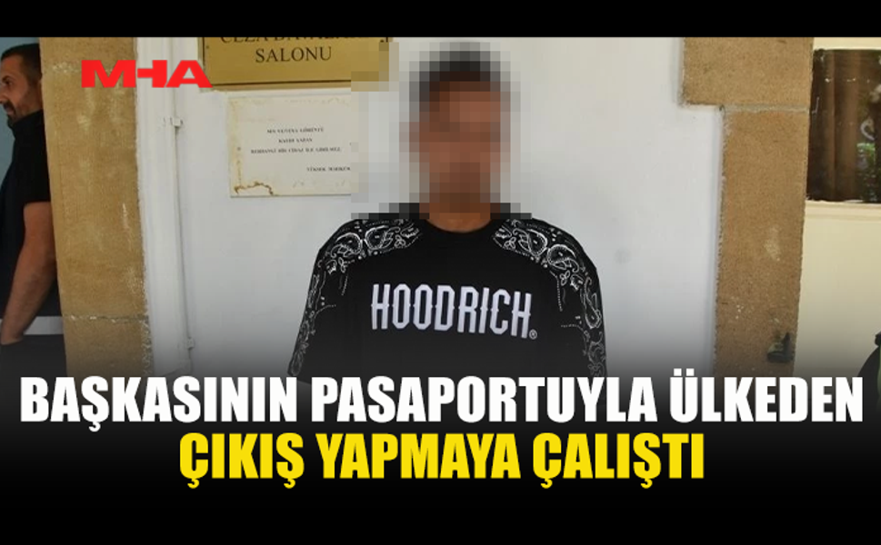 BAŞKA BİR KİŞİYE AİT ROMANYA PASAPORTUYLA ÜLKEDEN ÇIKMAYA ÇALIŞTI