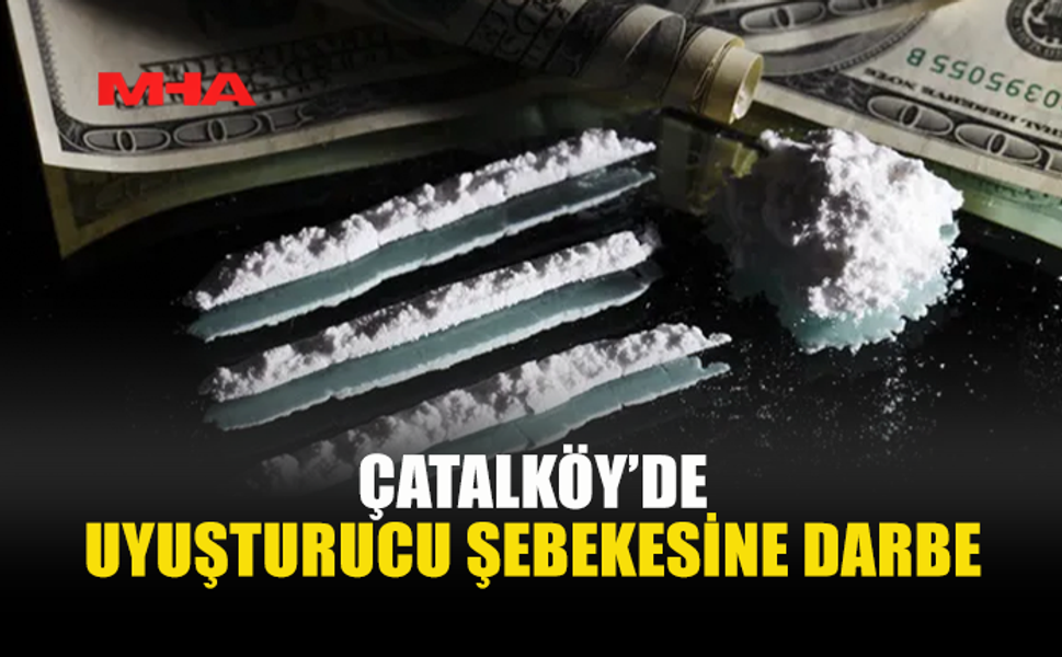 ÇATALKÖY’DE UY*ŞTURUCU VE YÜKLÜ MİKTARDA PARA ELE GEÇİRİLDİ