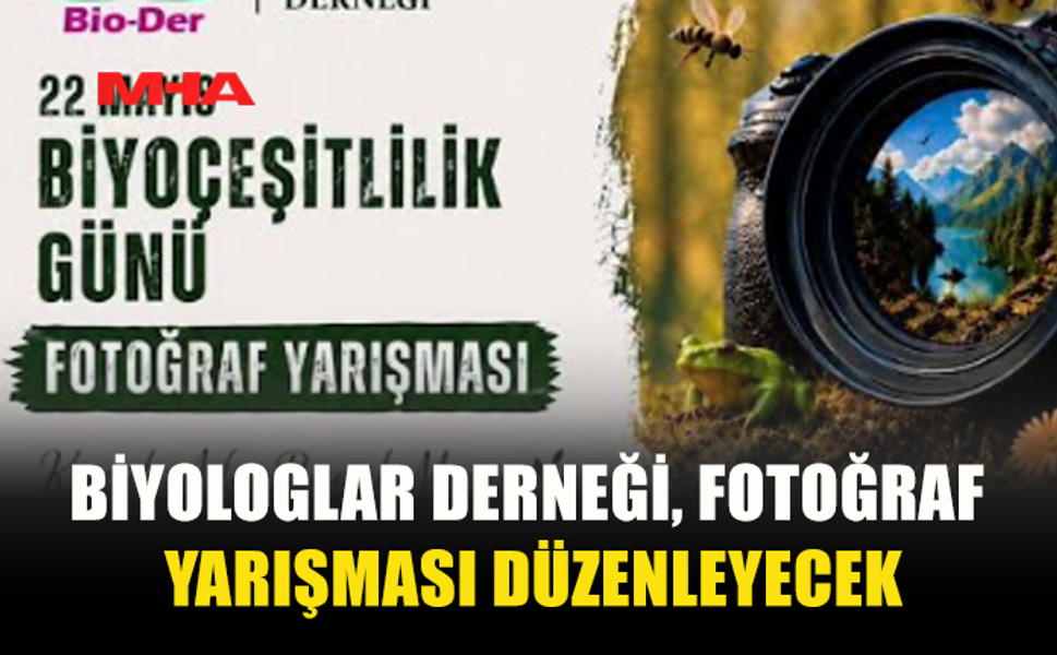 BİYOLOGLAR DERNEĞİ, 22 MAYIS BİYOÇEŞİTLİLİK GÜNÜ DOLAYISIYLA FOTOĞRAF YARIŞMASI DÜZENLEYECEK