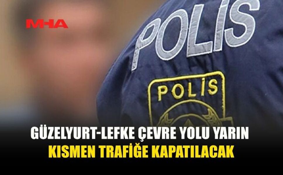 SÜRÜCÜLERİN DİKKATİNE: O YOL TRAFİĞE KAPATILACAK...