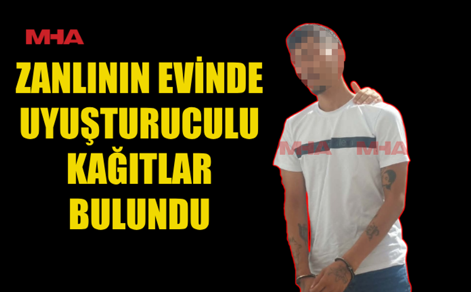3 ADET UY*ŞTURUCULU KAĞIT İLE YAKALANDI