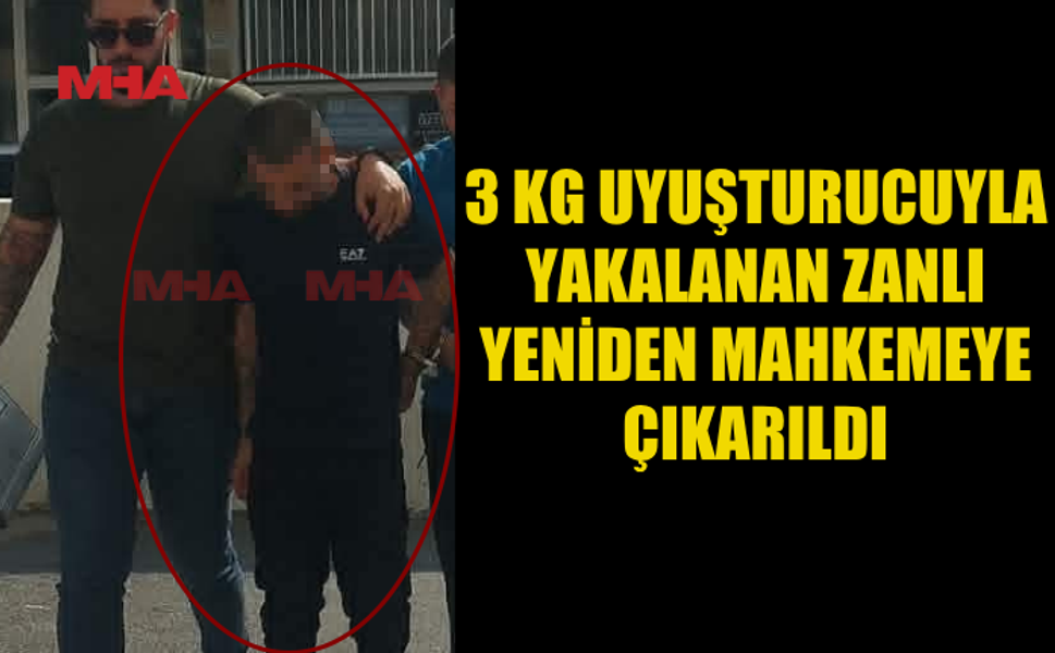 3 KG MADDE İLE YAKALANAN ZANLI 7 GÜN DAHA TUTUKLU KALACAK
