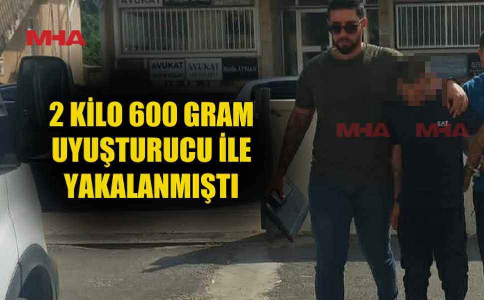 2 KİLO 600 GRAM MADDE İLE YAKALANAN ZANLI TEMİNATA BAĞLANDI