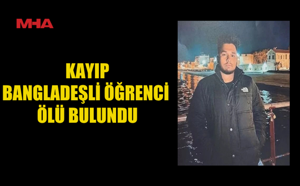BANGDEŞLİ ÖĞRENCİNİN CES*Dİ ARAZİDE BULUNDU