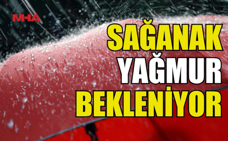 CUMA VE CUMARTESİ SAĞANAK BEKLENİYOR