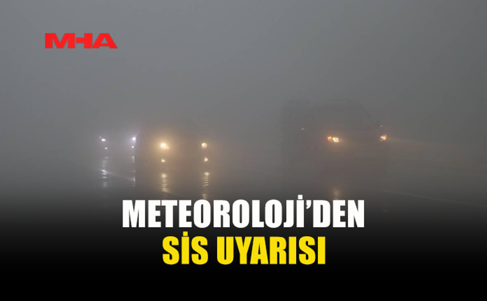 YARIN VE CUMA GÜNÜ SABAH SAATLERİNDE SİS BEKLENİYOR