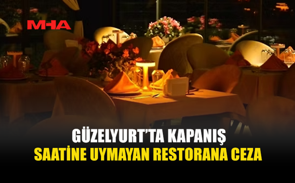 GÜZELYURT’TA KAPATMA SAATİNE UYMAYAN RESTORANA YASAL İŞLEM YAPILDI