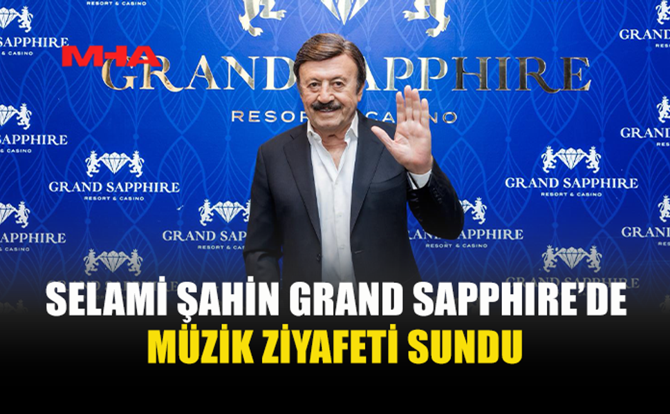 SELAMİ ŞAHİN GRAND SAPPHIRE’DE MÜZİK ZİYAFETİ SUNDU