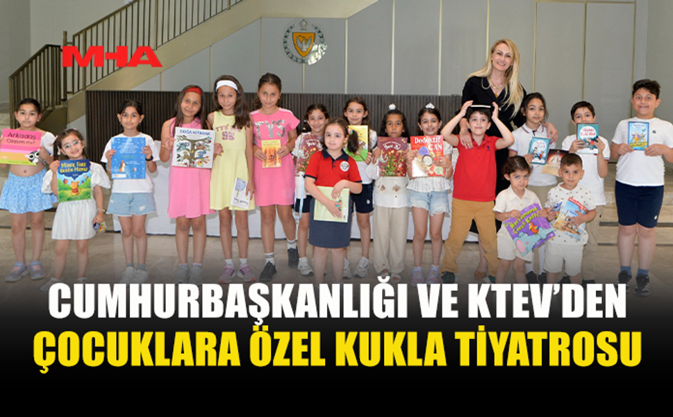CUMHURBAŞKANLIĞI İLE KTEV İŞ BİRLİĞİNDE ÇOCUKLARA YÖNELİK KUKLA TİYATROSU SAHNELENDİ