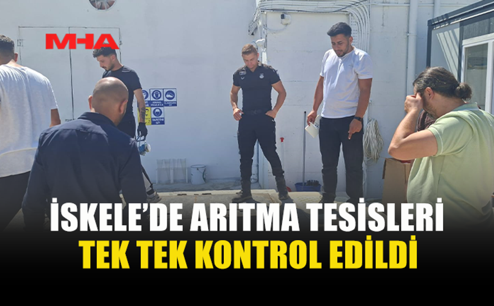 İSKELE’DE ARITMA TESİSLERİNE SIKI DENETİM