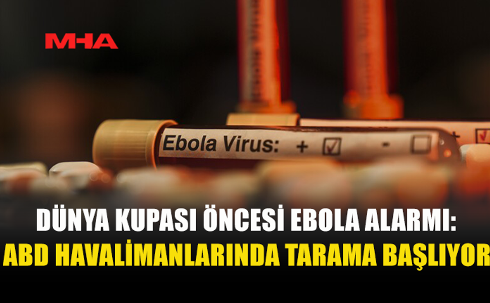 ABD'DE 2026 FIFA DÜNYA KUPASI ÖNCESİ BAZI HAVALİMANLARINDA EBOLA TARAMA MERKEZLERİ KURULACAK
