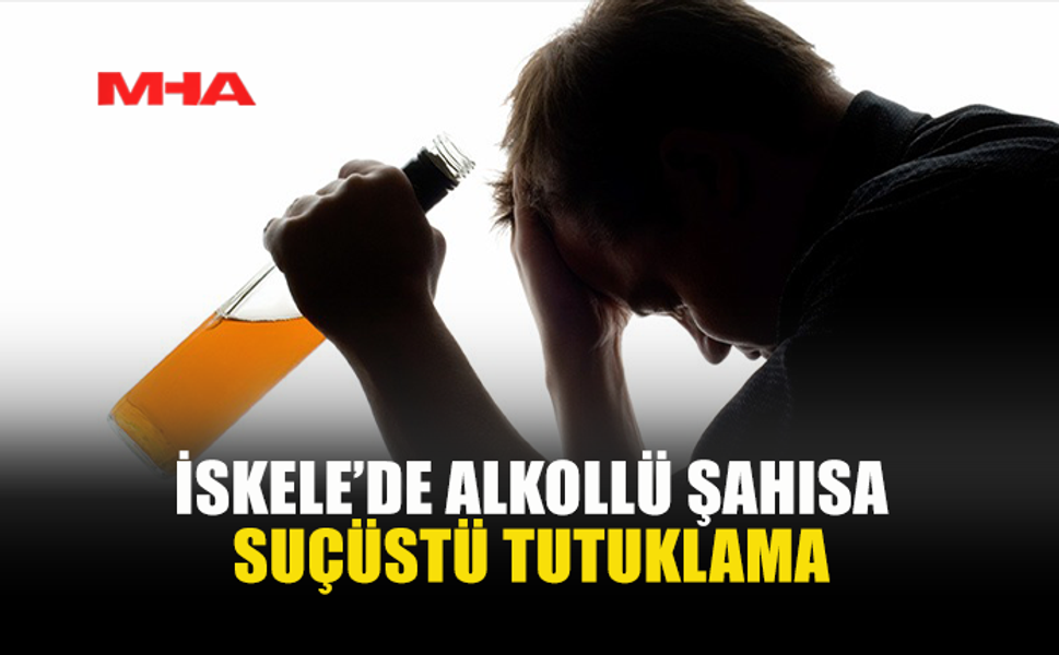 ALKOLLÜ ŞAHIS ÇEVREYİ RAHATSIZ ETTİ, TUTUKLANDI