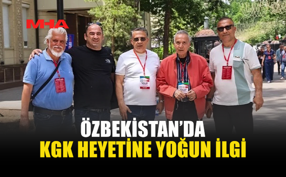 KGK HEYETİNE ÖZBEKİSTAN’DA YOĞUN İLGİ