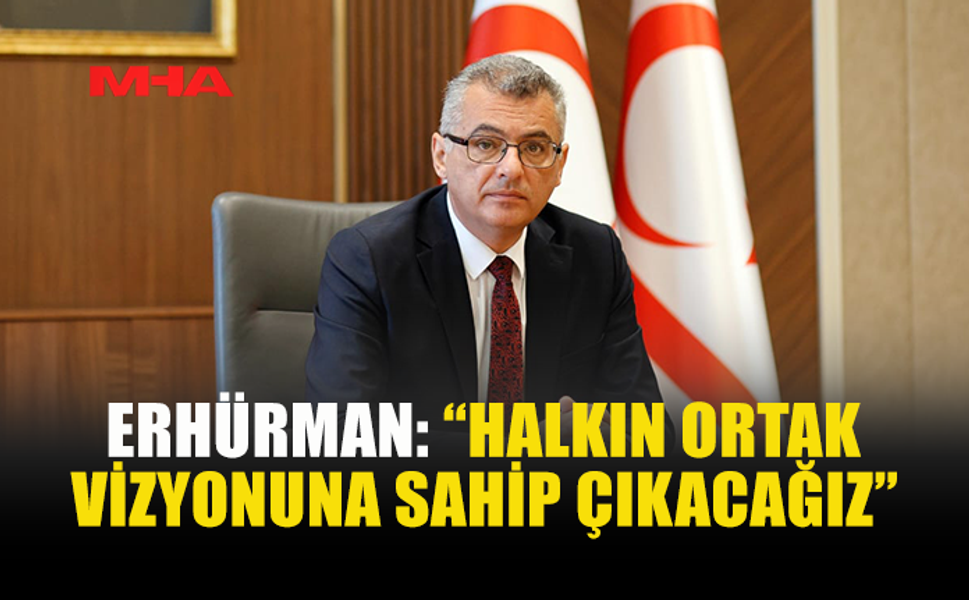 ERHÜRMAN: “HEDEFİMİZ DÜNYAYLA ENTEGRE BİR TOPLUM”