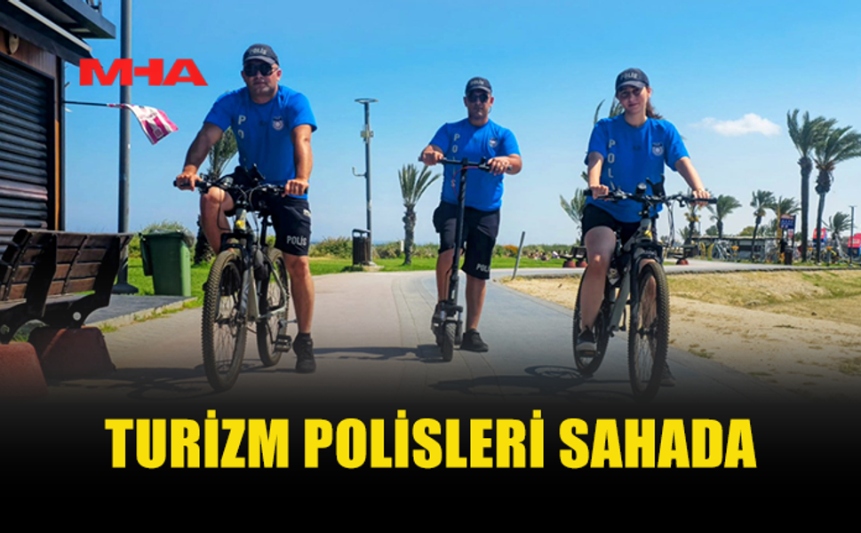 TURİZM POLİSİ YAZ SEZONUNDA GÖREVE BAŞLADI
