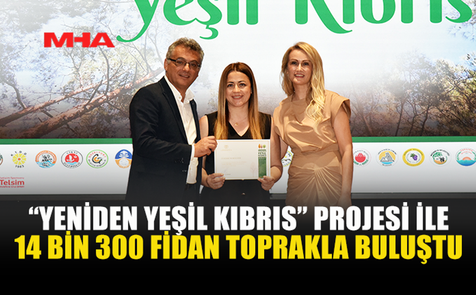 YENİDEN YEŞİL KIBRIS PROJESİYLE ÜLKEYE 14 BİN 300 FİDAN DİKİLDİ