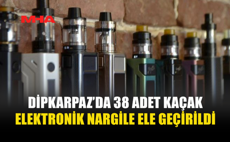 DİPKARPAZ’DA KAÇAK ELEKTRONİK NARGİLE ELE GEÇİRİLDİ