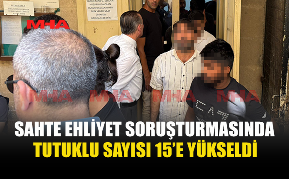 SAHTE EHLİYET SORUŞTURMASI DERİNLEŞİYOR