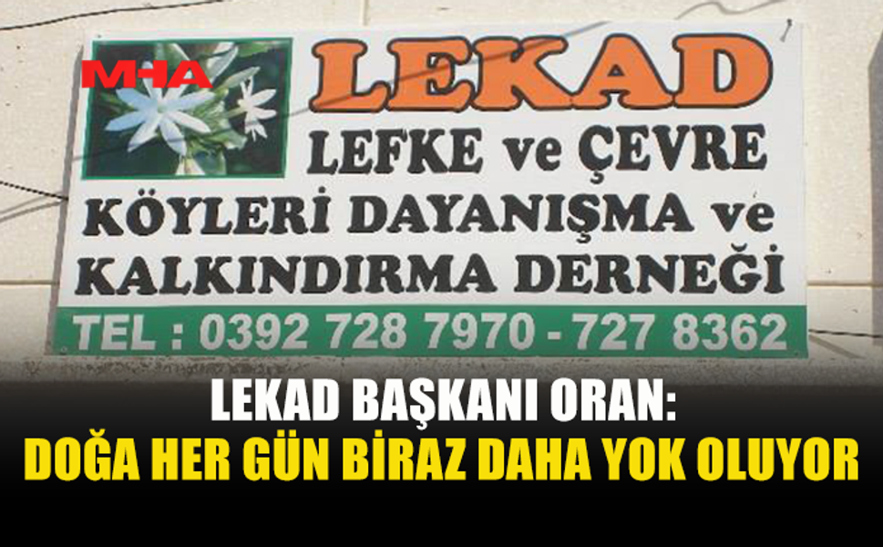 LEKAD BAŞKANI ORAN: ÇEVRE SORUNU HER GEÇEN GÜN BÜYÜYOR
