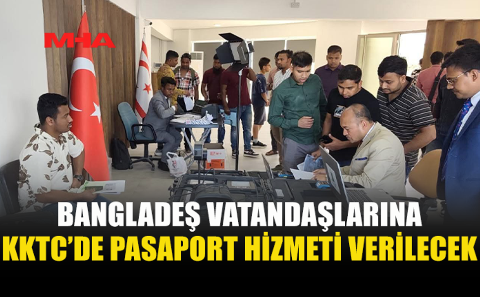 BANGLADEŞ VATANDAŞLARININ PASAPORT İŞLEMLERİ İÇİN ANKARA’DAN GÖREVLİ EKİP GÖNDERİLİYOR