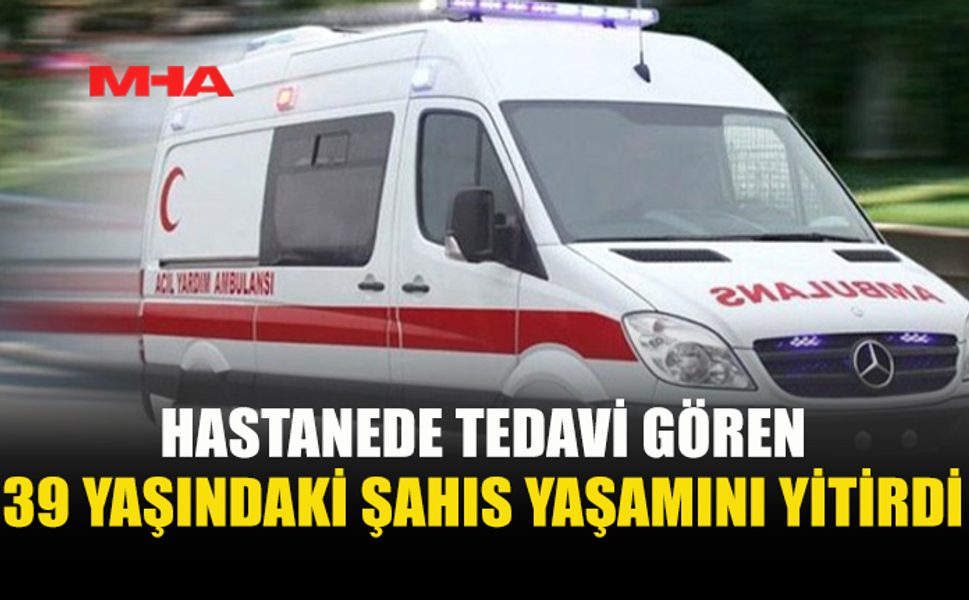 LEFKOŞA'DA 39 YAŞINDAKİ ŞAHIS HAYATINI KAYBETTİ
