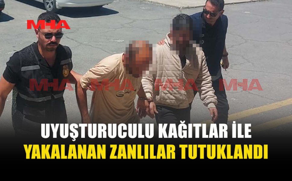 UY*ŞTURUCULU KAĞITLAR İLE YAKALANAN İKİ KİŞİ TUTUKLANDI