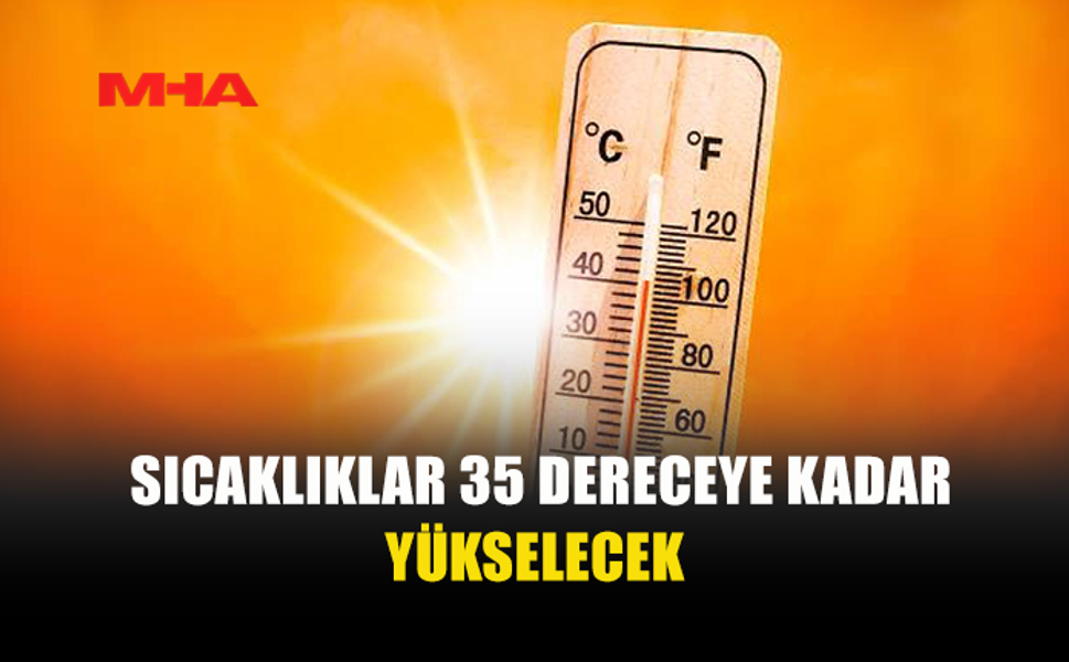 İÇ KESİMLERDE HAVA 35 DERECEYİ GÖRECEK