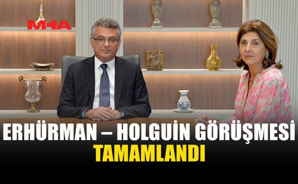 ERHÜRMAN VE HOLGUİN GÜVEN ARTIRICI ÖNLEMLERİ GÖRÜŞTÜ