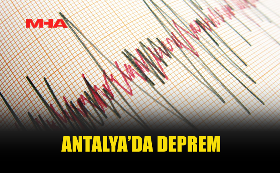 ANTALYA'DA DEPREM MEYDANA GELDİ