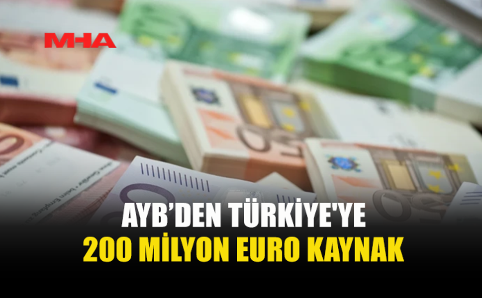 SEKİZ YIL SONRA İLK: AYB’DEN TÜRKİYE'YE 200 MİLYON EURO KAYNAK