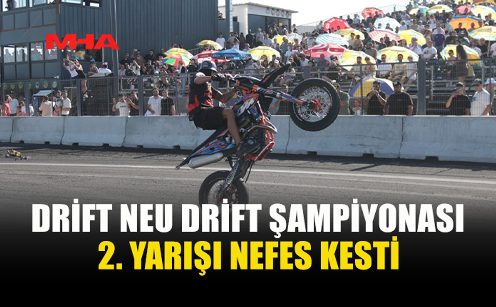 DRİFT NEU ŞAMPİYONASI’NDA İKİNCİ AYAK TAMAMLANDI