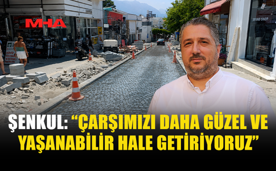 ŞENKUL: “ÇALIŞMALARIMIZ KARARLILIKLA SÜRÜYOR”