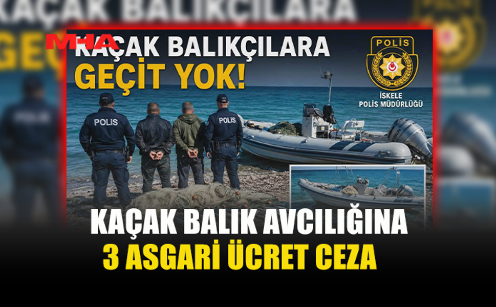 KAÇAK BALIKÇILARA SUÇÜSTÜ: FİBER TEKNEYLE AVLADILAR