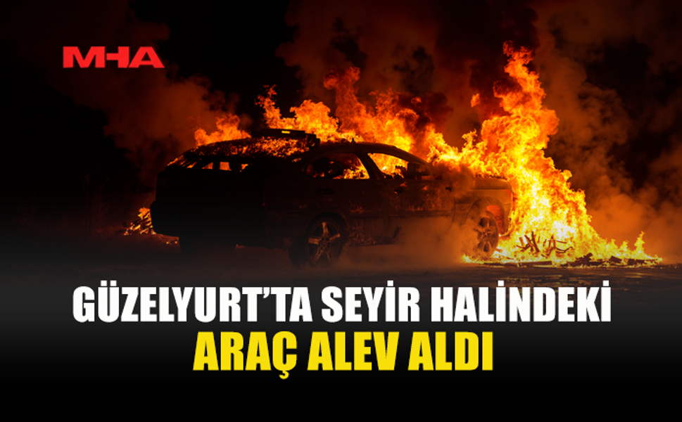 GÜZELYURT’TA SEYİR HALİNDEKİ ARAÇ YANDI