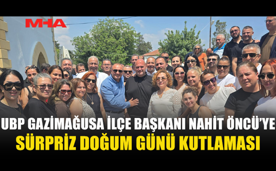 NAHİT ÖNCÜ’YE SÜRPRİZ DOĞUM GÜNÜ KUTLAMASI
