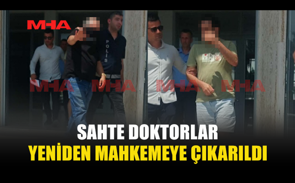 SAHTE DOKTORLAR TEMİNATA BAĞLANDI