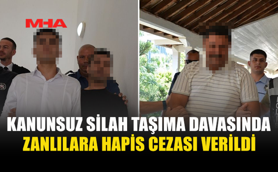 KANUNSUZ SİLAH TAŞIMA DAVASI KARARA BAĞLANDI
