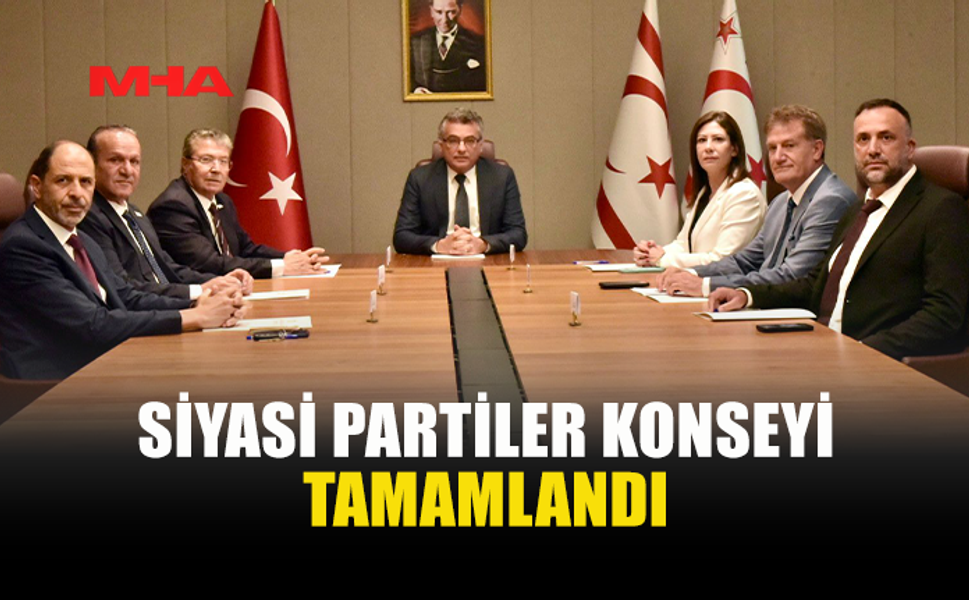 SİYASİ PARTİLER KONSEYİ SONA ERDİ