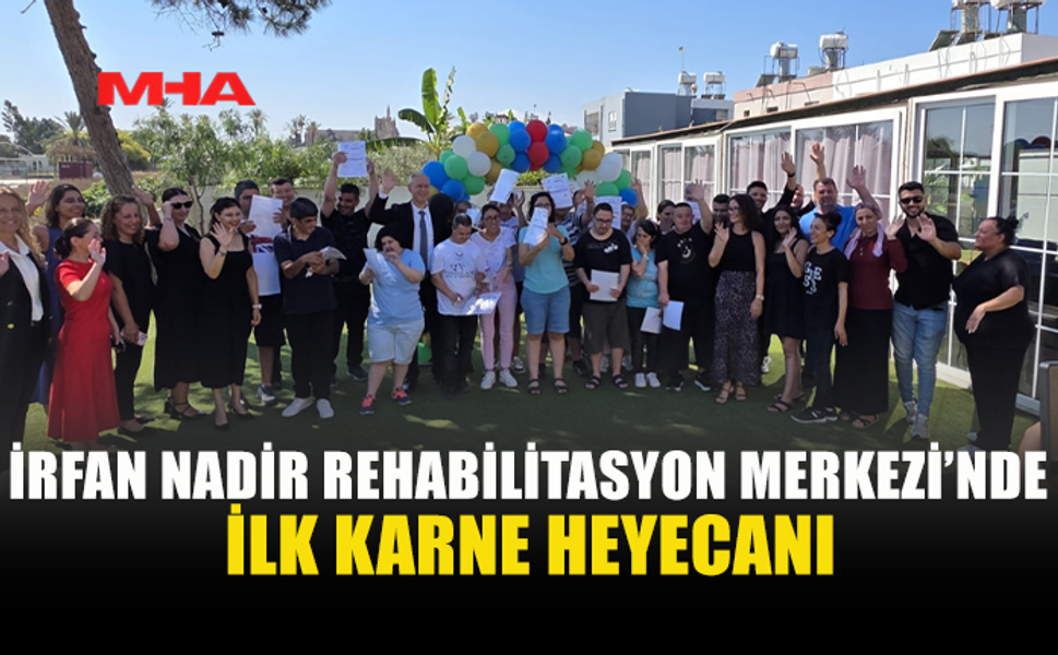 HASİPOĞLU İRFAN NADİR REHABİLİTASYON MERKEZİ’NDE KARNE HEYECANINA ORTAK OLDU