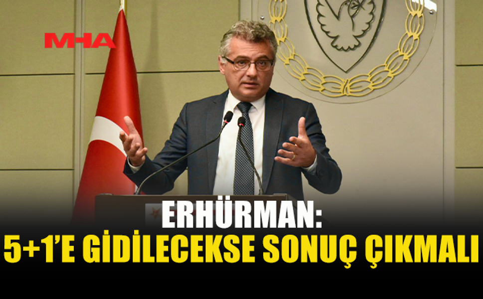 ERHÜRMAN: MÜZAKERE DEĞİL ÇÖZÜM İSTİYORUZ