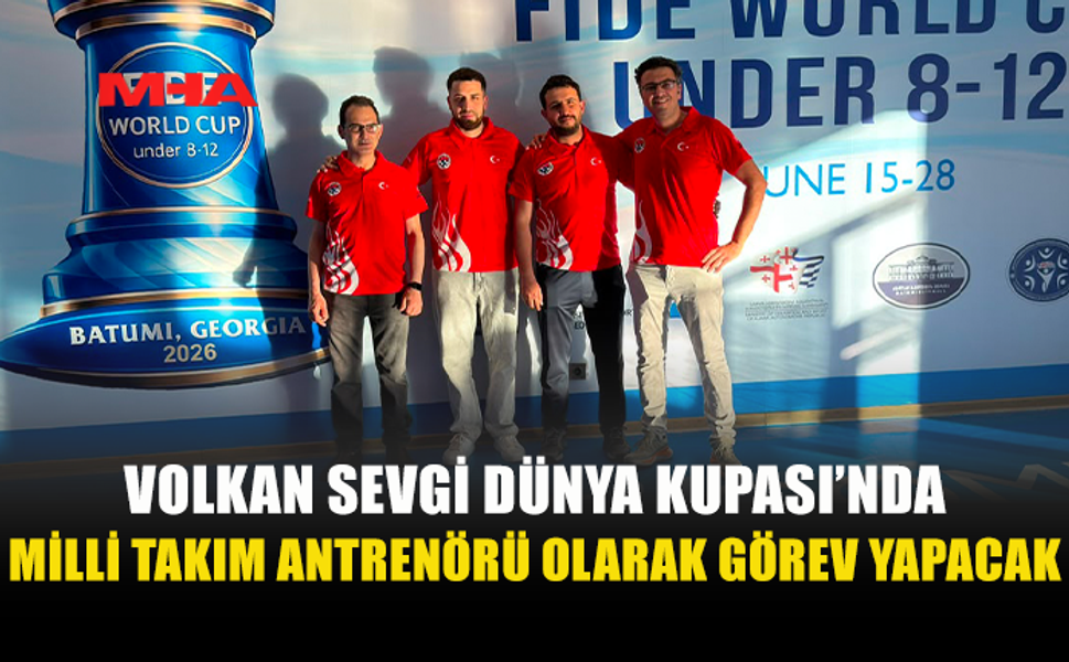 FM VOLKAN SEVGİ FIDE DÜNYA KUPASI’NDA GÖREV ALACAK