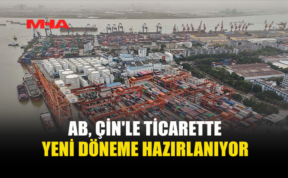 AB, ÇİN’E KARŞI TİCARET KALKANINI GÜÇLENDİRİYOR
