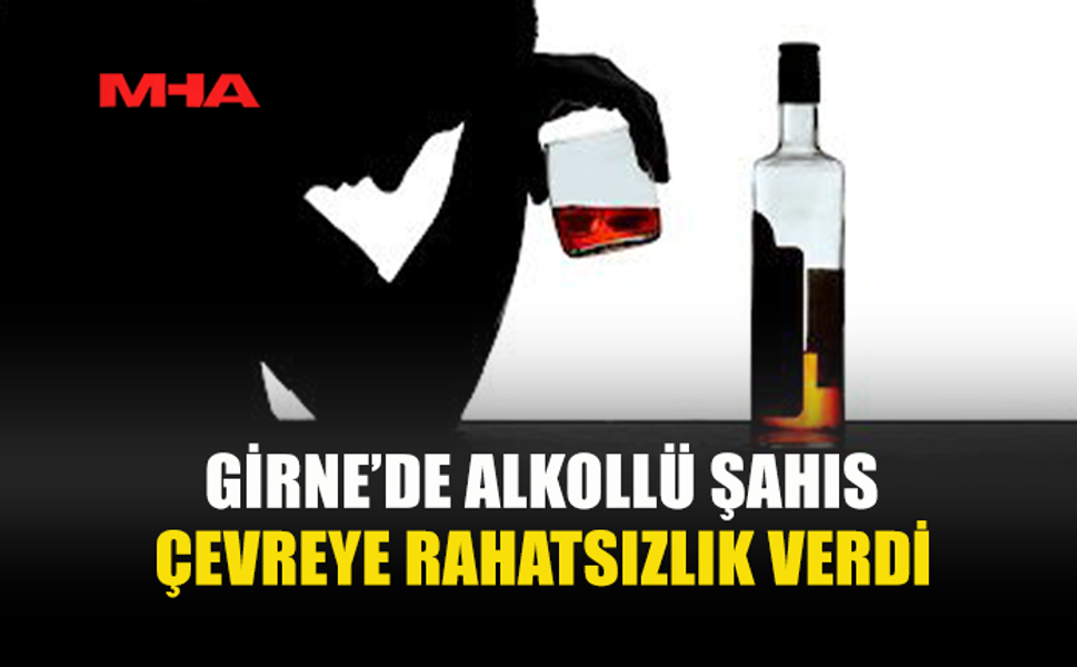GİRNE’DE SARHOŞ ŞAHIS GÜRÜLTÜ NEDENİYLE TUTUKLANDI