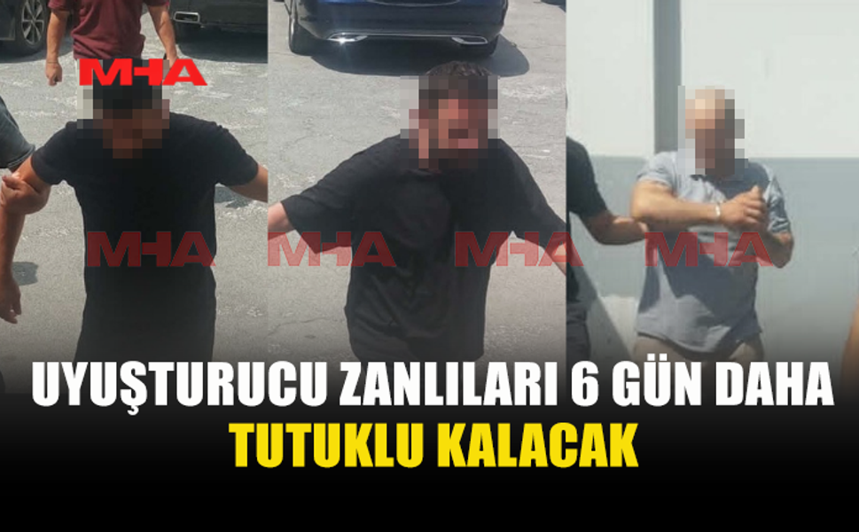 UY*ŞTURUCU İLE YAKALANAN 3 ZANLIYA EK TUTUKLULUK VERİLDİ