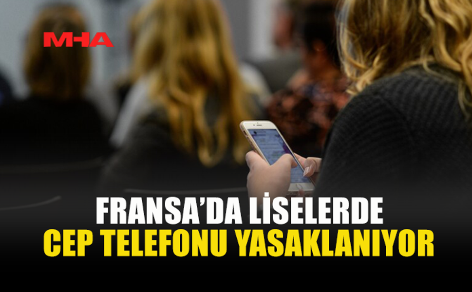 FRANSA LİSELERDE CEP TELEFONLARINI YASAKLAMAYA HAZIRLANIYOR