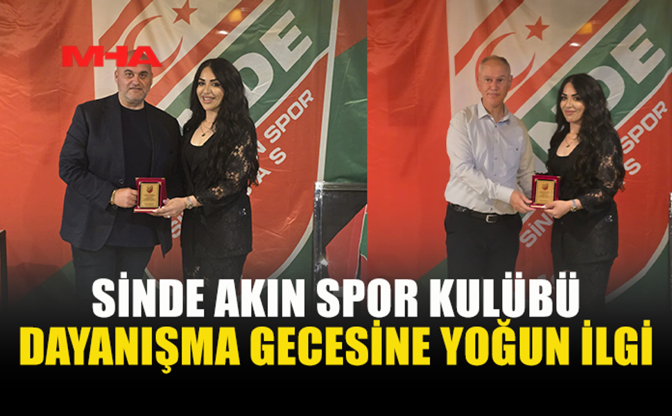 SİNDE AKIN SPOR KULÜBÜ’NÜN DAYANIŞMA GECESİNE YOĞUN KATILIMLA GERÇEKLEŞTİ