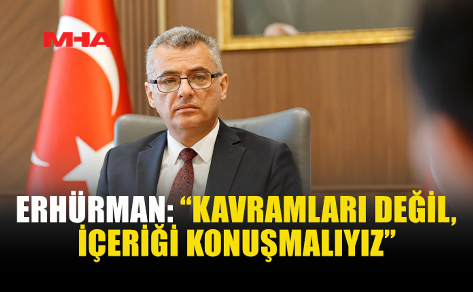 ERHÜRMAN: MEVCUT DURUM SÜRDÜRÜLEBİLİR DEĞİL