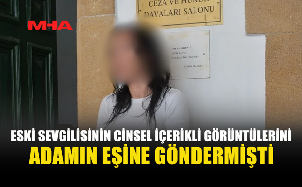 ESKİ SEVGİLİSİNİN C*NSEL İÇERİKLİ GÖRÜNTÜLERİNİ EŞİNE GÖNDEREN ŞAHIS TUTUKLU YARGILANACAK